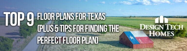 Top 9 Floor Plans for Texas with 5 Tips for Finding the Perfect Floor Plan.